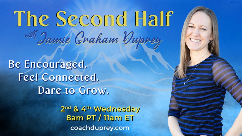 The Second Half with Jamie Graham Duprey: Be Encouraged. Feel Connected. Dare to Grow.